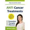 ANTI Cancer Treatments: How to survive cancer - Prevention - Therapies - Aftercare - including proton & carbon ion radiotherapy