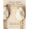 Flourless Delights: Embrace the Taste without the Flour