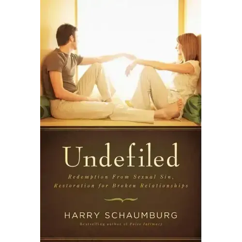 Undefiled: Redemption from Sexual Sin, Restoration for Broken Relationships