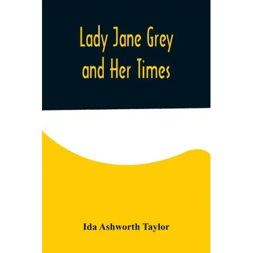 Lady Jane Grey and Her Times