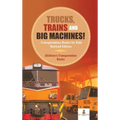 Trucks, Trains and Big Machines! Transportation Books for Kids Revised Edition Children's Transportation Books