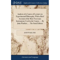 Analysis of a Course of Lectures in Experimental Philosophy; With a Brief Account of the Most Necessary Instruments Used in the Course, ... By John Wa