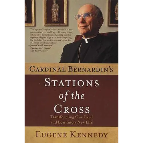 Cardinal Bernardin's Stations of the Cross: Transforming Our Grief and Loss Into a New Life