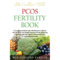 Pcos Fertility Book: A Complete Cookbook with 100 Recipes for Women with PCOS to Lose Weight, Improve Fertility, Resetting Hormones and Fig