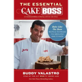 The Essential Cake Boss: A Condensed Edition of Baking with the Cake Boss: Bake Like the Boss - Recipes & Techniques You Absolutely Have to Know