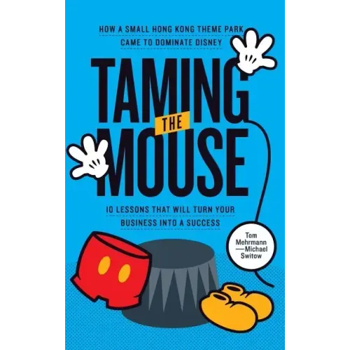Taming the Mouse: How a Small Hong Kong Theme Park Came to Dominate Disney