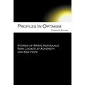 Profiles in Optimism: Stories of Brave Individuals Who Looked at Adversity and Saw Hope
