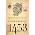 1453: The Holy War for Constantinople and the Clash of Islam and the West