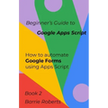 Beginner's Guide to Google Apps Script 2 - Forms