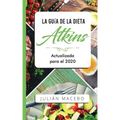 La Guía de la dieta Atkins - Actualizada para el 2020: Comer bien, recuperar tu salud & Bajar de peso - Descubre los secretos de una dieta baja en car