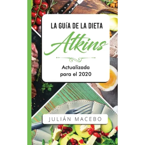 La Guía de la dieta Atkins - Actualizada para el 2020: Comer bien, recuperar tu salud & Bajar de peso - Descubre los secretos de una dieta baja en car
