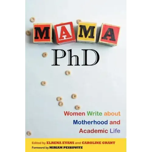 Mama, PhD: Women Write about Motherhood and Academic Life