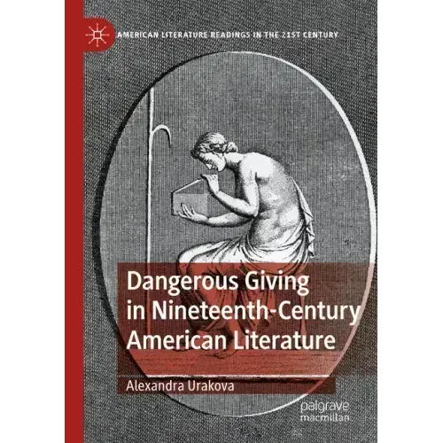 Dangerous Giving in Nineteenth-Century American Literature