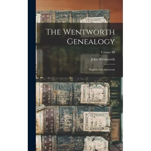 The Wentworth Genealogy: English and American; Volume III