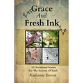 Grace And Fresh Ink: 52 Devotional Stories for the Seasons of Faith