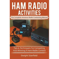 Ham Radio Activities: The Complete Amateur Radio Contesting Manual: Tips & Techniques for Competing & Winning in a Ham Radio Contest
