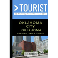 Greater Than a Tourist - Oklahoma City Oklahoma USA: 50 Travel Tips from a Local
