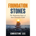Foundation Stones: The Beginning Steps of Your Christian Faith