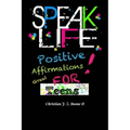 Speak Life: Positive Affirmations: For Teens