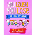 You Laugh You Lose Challenge Joke Book: 7, 8 & 9 Year Old Edition: The LOL Interactive Joke and Riddle Book Contest Game for Boys and Girls Age 7 to 9
