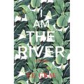 I Am The River