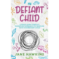 My Defiant Child: A Peace Over Conflict Parenting Approach to Nurture Your Disobedient Child.