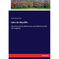John de Wycliffe: The First of the Reformers and What he Did for England