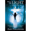 When the Light Meets The Dark: A Journey of Finding God and Forgiveness while Healing from Sexual Assault
