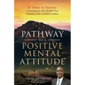 Pathway to a Positive Mental Attitude: 17 Steps to Success Conversations with World-Class Napoleon Hill Certified Leaders