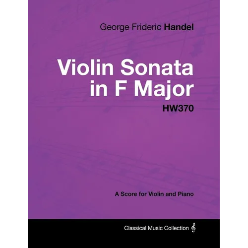 George Frideric Handel - Violin Sonata in F Major - HW370 - A Score for Violin and Piano