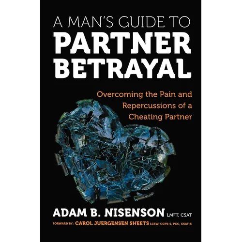 A Man's Guide to Partner Betrayal: Overcoming the Pain and Repercussions of a Cheating Partner