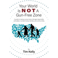 Your World Is Not A Gun-Free Zone: A Guide to Raising Curious Kids of All Ages Responsibly and Safely in Armed Homes, Families, and Communities