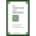 The Virtues of the Prophet: A Young Muslim's Guide to the Greater Jihad, the War Against the Passions