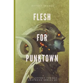 Flesh for Punktown: A Trio of Dark Science Fiction Stories