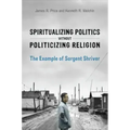 Spiritualizing Politics without Politicizing Religion: The Example of Sargent Shriver