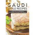 Saudi Style Recipes: Your Go-To Cookbook of Middle Eastern Dish Ideas!