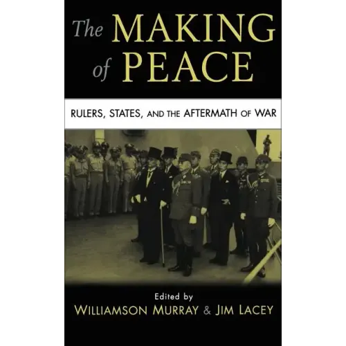 The Making of Peace: Rulers, States, and the Aftermath of War