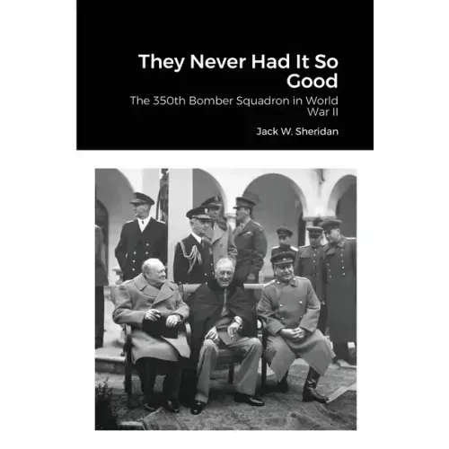 They Never Had It So Good: The 350th Bomber Squadron in World War II