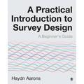 A Practical Introduction to Survey Design: A Beginner's Guide