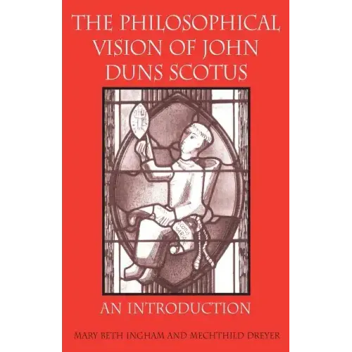 The Philosophical Vision of John Duns Scotus: An Introduction