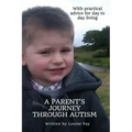 A Parents Journey Through Autism: With Practical Advice for Day to Day Living