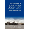 Savannah's Black First Ladies, Vol. I: The Past, Present, and Future