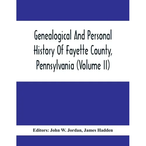 Genealogical And Personal History Of Fayette County, Pennsylvania (Volume II)