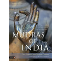 Mudras of India: A Comprehensive Guide to the Hand Gestures of Yoga and Indian Dance