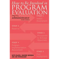 How to be Involved in Program Evaluation: What Every Adminstrator Needs to Know
