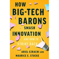 How Big-Tech Barons Smash Innovation--And How to Strike Back