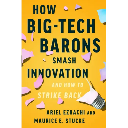 How Big-Tech Barons Smash Innovation--And How to Strike Back