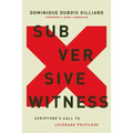 Subversive Witness: Scripture's Call to Leverage Privilege