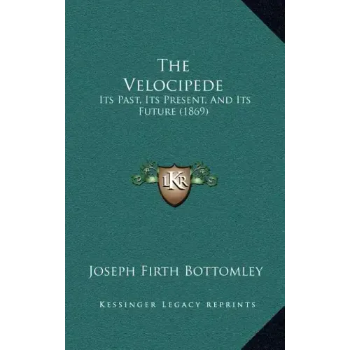 The Velocipede: Its Past, Its Present, And Its Future (1869)