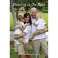 Dancing in the Rain: One Family's Story of Faith, Strength, Courage and Love